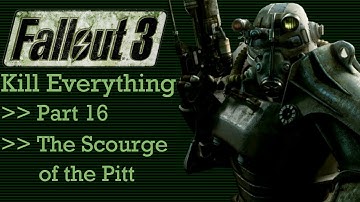 Fallout 3: Kill Everything - Part 16 - The Scourge of the Pitt