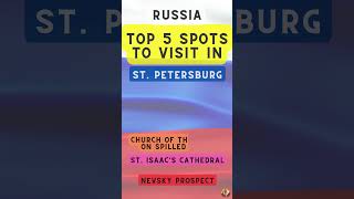 Top 5 Spots to Visit in St. Petersburg (Russia)