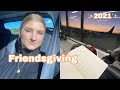 Friendsgiving 2021 Vlog