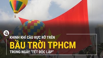 Khinh khí cầu rực rỡ trên bầu trời TPHCM trong ngày "Tết Độc lập" | Truyền hình Quốc hội Việt Nam