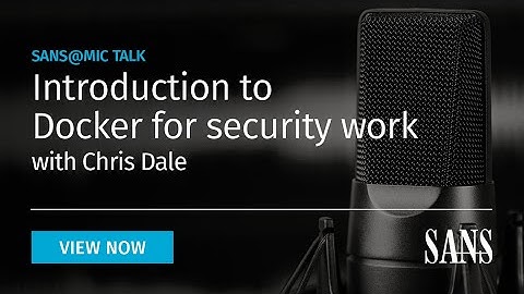 Introduction to Docker for security work | SANS@MIC Talk