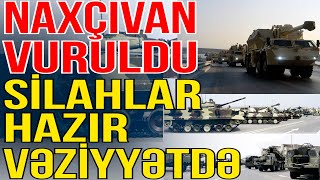 Naxçıvan Atəşə Tutuldu - Hücum Silahları Hazıır Vəziyyətə Gətirildi - Xəbəriniz Var? - Media Turk Tv