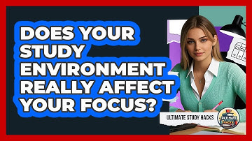 Does Your Study Environment Really Affect Your Focus? - Ultimate Study Hacks