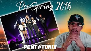 FIRST TIME REACTING TO - POPSPRING 2016 - PENTATONIX  | REACTION