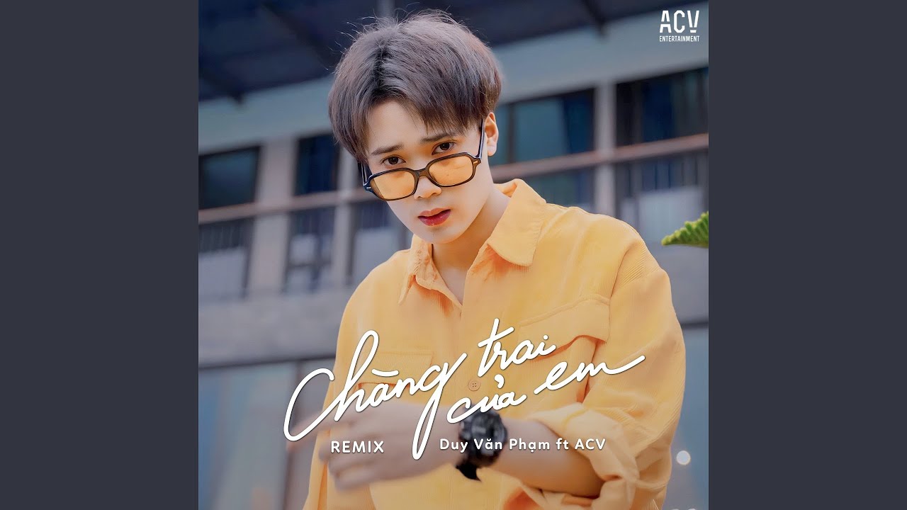 在 YouTube 上观看 Chàng Trai Của Em (feat. ACV) (Vietlouis X Brobear Remix) 在 YouTube 上观看 Chàng Trai Của Em (feat. ACV) (Vietlouis X Brobear Remix)
