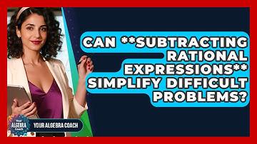 Can **subtracting Rational Expressions** Simplify Difficult Problems? - Your Algebra Coach