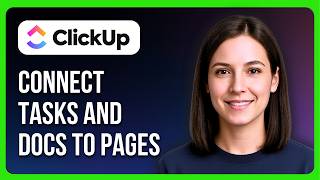 How To Connect Tasks And Docs To Pages In ClickUp