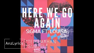 HERE WE GO AGAIN LYRICS | LIRIK | SIGMA FT. LOUISA (TERJEMAHAN INDONESIA)