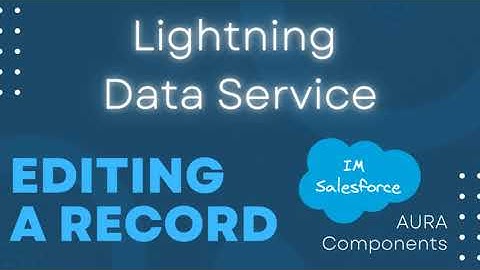 Editing a Record | Lightning Data Service | AURA Components | Salesforce