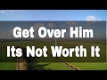 Get Over Him Its Not Worth It By Alisha Aristil