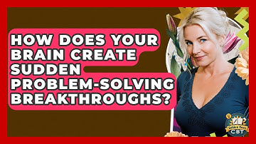 How Does Your Brain Create Sudden Problem-solving Breakthroughs? - Golden Years CBT