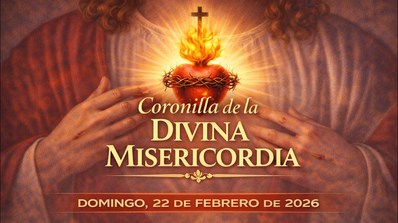 Coronilla De La Divina Misericordia | Domingo, 22 de Febrero de 2026.