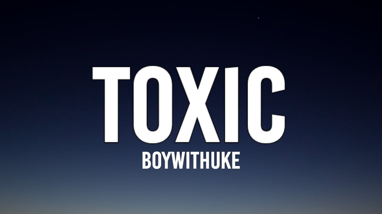Watch BoyWithUke - Toxic (Lyrics)  All my friends are toxic on  :  u/rossssor00