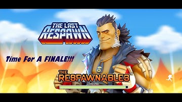 The Respawnables Last Respawn FINALE!!!