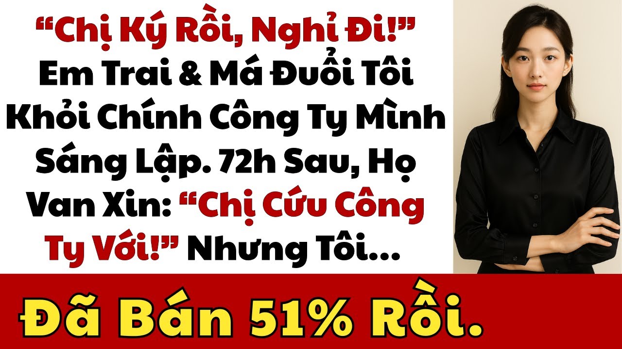 Bị Gia Đình Đuổi Khỏi “Công Ty Tôi Sáng Lập” — Tôi Bán 51%, Chỉ Vài Ngày Sau Họ Khóc Lóc Cầu Xin.