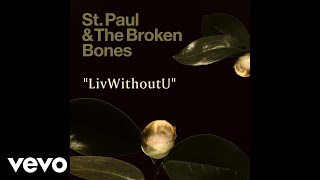 Video thumbnail of "St. Paul & The Broken Bones - LivWithoutU (Audio)"