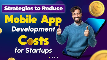 Strategies to Reduce Mobile App Development Costs for Startups | Mobile Applications | RichestSoft