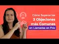 Cómo Superar las 3 Objeciones más Comunes en Llamadas en Frío
