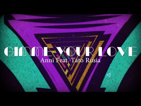 Anni - Gimme Your Love (Feat. Tato Rusia) Official Lyrics Video