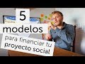 5 modelos para financiar tu proyecto social