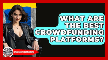 What Are The Best Crowdfunding Platforms? - Learn About Libertarianism