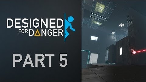 Portal 2 [Designed for Danger Part 5]
