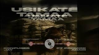 USIKATE TAMAA BY CONFUSER JAY FT PROMISE AHADI 