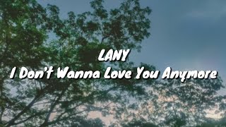 Lany - I Don't Wanna Love You Anymore (Lyrics)