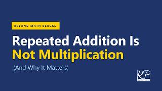 Repeated Addition Is Not Multiplication (And Why It Matters)