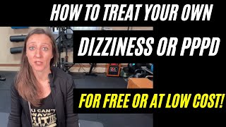 How to treat your own PPPD and chronic dizziness (for free or low cost!)