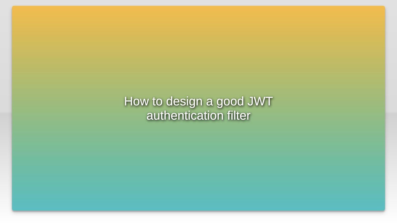 How to design a good JWT authentication filter - YouTube