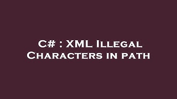 C# : XML Illegal Characters in path
