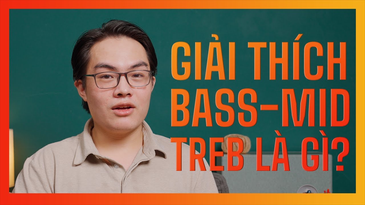 [Audio lớp mầm] - Bass, Mid, Treb là gì? Các dải tần số trong âm thanh.