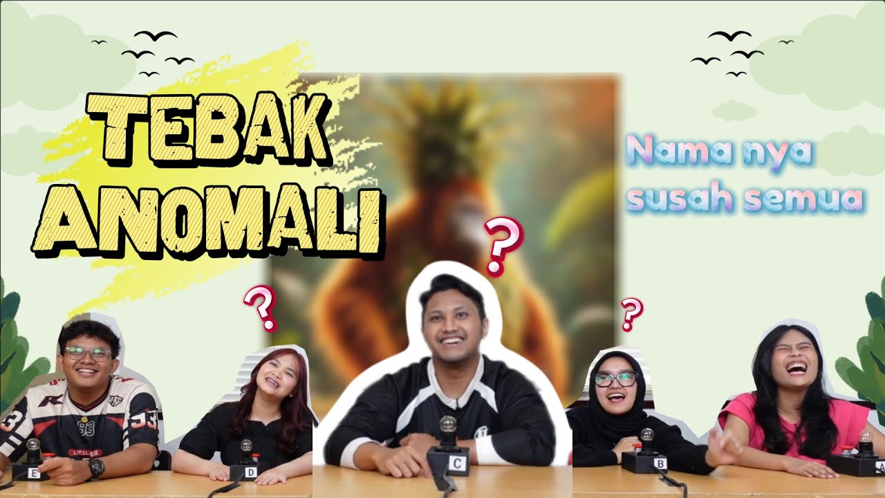 TEBAK ANOMALI NAMA NYA SUSAH DI TEBAK