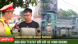 Đảo bảo TTATGT đối với xe kinh doanh vận tải, hàng hóa và xe khách | Câu chuyện giao thông | ANTV