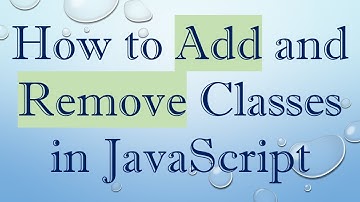 How to Add and Remove Classes in JavaScript