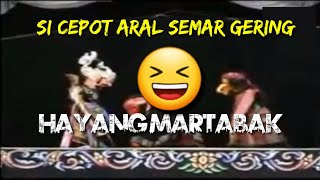 SICEPOT ARAL || SEMAR GERING HAYANG MARTABAK