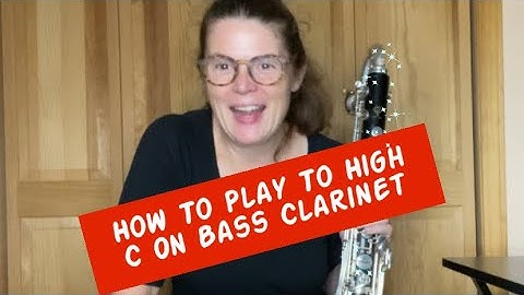 How To Play To High C On Bass Clarinet