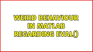 Weird behaviour in MATLAB regarding eval()