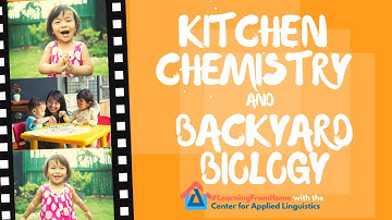 Kitchen Chemistry and Backyard Biology: Language and Science in the Home #LearningFromHome