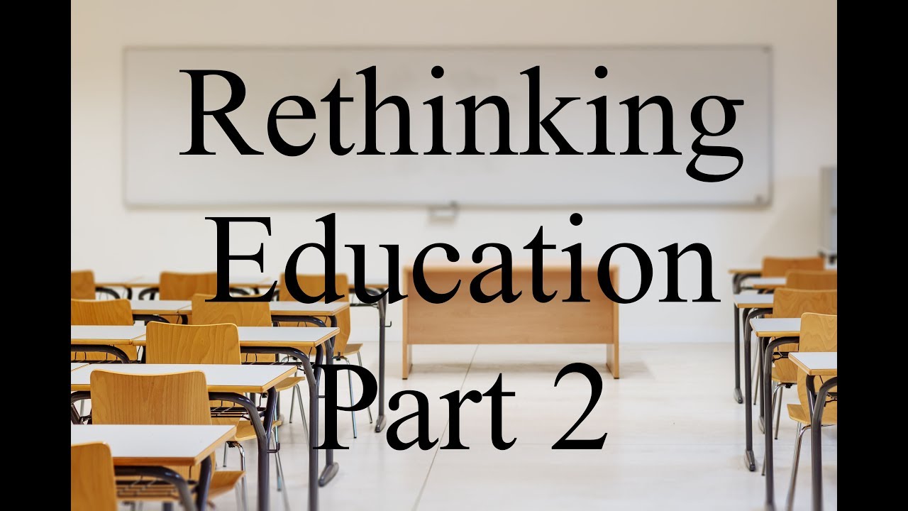 Rethinking Education Part 2 - YouTube