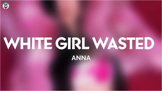 ANNA - WHITE GIRL WASTED (Testo/Lyrics)