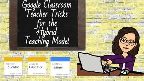 Google Classroom  Teacher Tricks  for the  Hybrid  Teaching Model