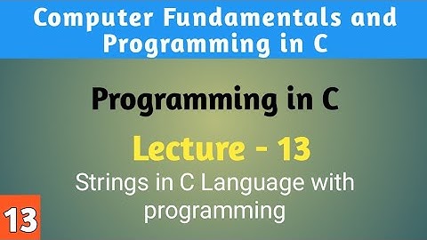 Lecture - 13 Strings in C language || MSc Computer Science || BCA || MDU Rohtak