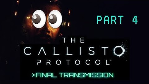 Callisto Protocol Final Transmission part 4