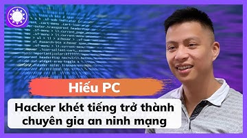 Hiếu PC - Hacker Khét Tiếng Trở Thành Chuyên Gia An Ninh Mạng