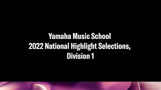 Yamaha Music School 2022 National Highlight Selections, Division I