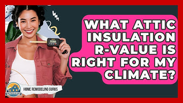 What Attic Insulation R-value Is Right For My Climate? - Home Remodeling Gurus