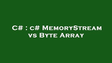 C# : c# MemoryStream vs Byte Array