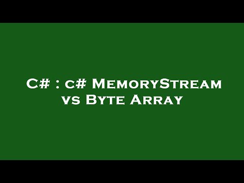C# : c# MemoryStream vs Byte Array